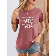 Cargar imagen en el visor de la galería, First I Drink Coffee Round Neck T-Shirt - New Arrivals