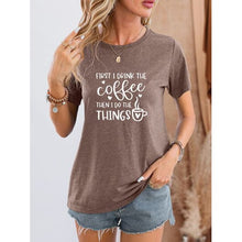 Cargar imagen en el visor de la galería, First I Drink Coffee Round Neck T-Shirt - New Arrivals