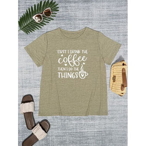 First I Drink Coffee Round Neck T-Shirt - New Arrivals